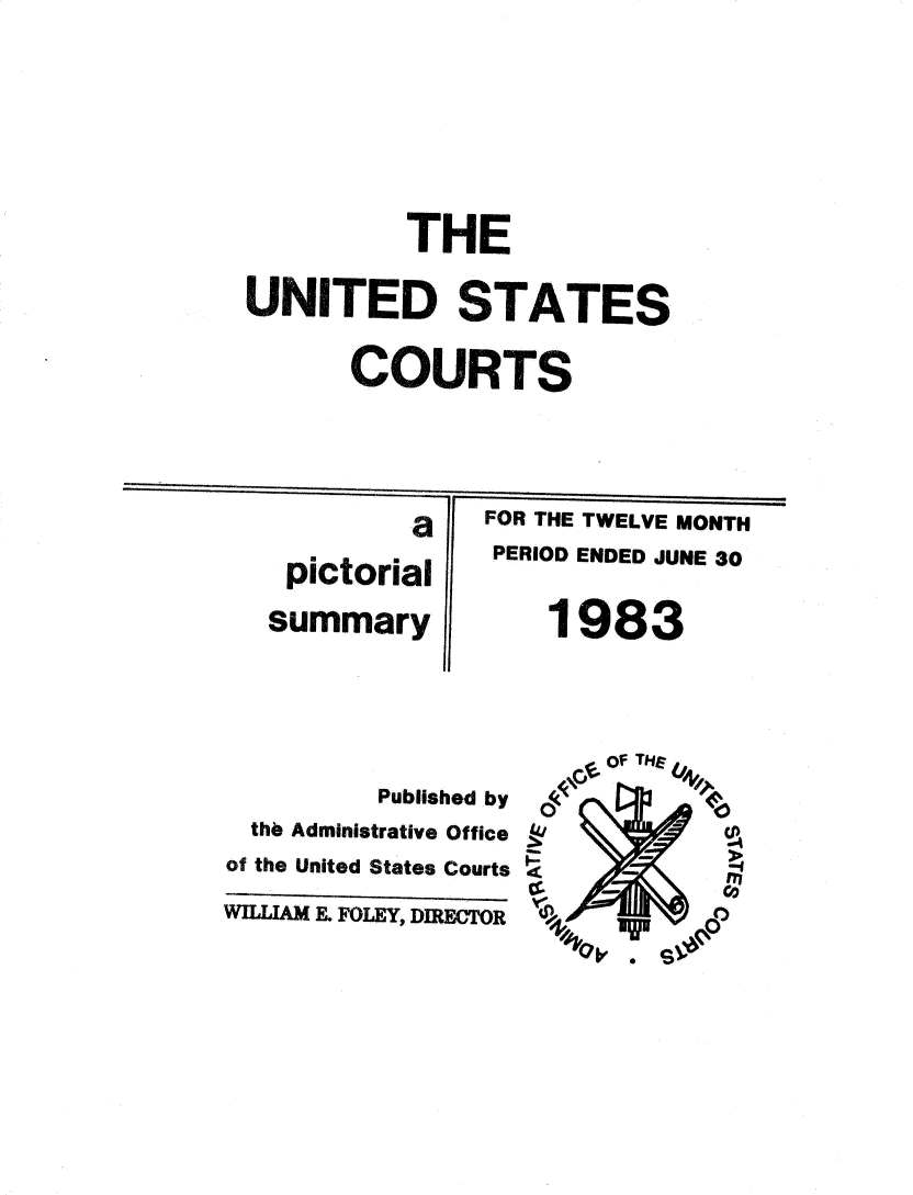 handle is hein.usfed/uscpict1983 and id is 1 raw text is: 








          THE

UNITED STATES


      COURTS





          a    FOR THE TWELVE MONTH

  pictorial    PERIOD ENDED JUNE 30

  summary          1983


          Published by
  thb Administrative Office
of the United States Courts

WLLIAM E. FOLEY, DIRECTOR


    of THE

0


'4'     -  (p


