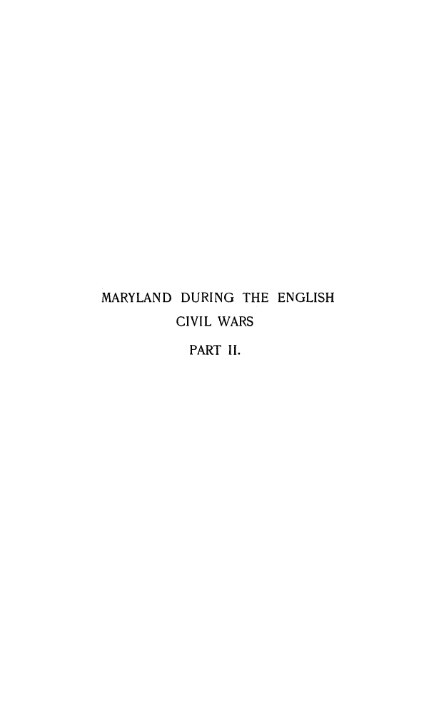 handle is hein.usmarylandoth/mdencvw0002 and id is 1 raw text is: 


















MARYLAND DURING THE ENGLISH
         CIVIL WARS

           PART II.



