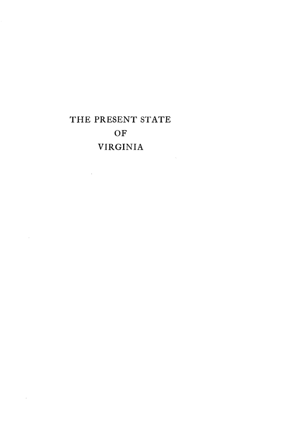 handle is hein.usmarylandoth/ptseovga0001 and id is 1 raw text is: 











THE PRESENT STATE
       OF
     VIRGINIA


