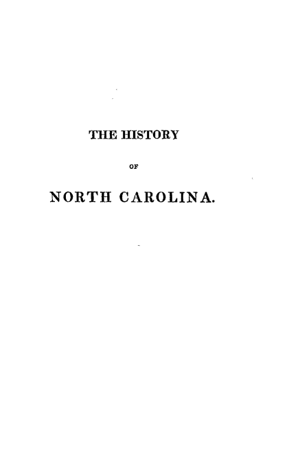 handle is hein.usnorthcarolinaoth/htyonhca0001 and id is 1 raw text is: 








    THE HISTORY

        OF

NORTH CAROLINA.



