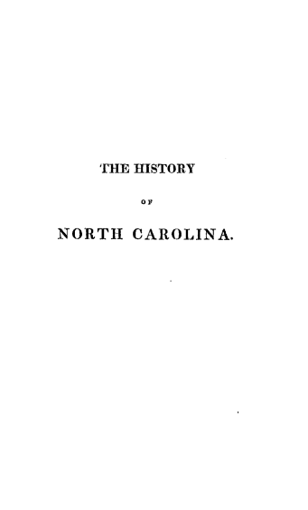 handle is hein.usnorthcarolinaoth/htyonhca0002 and id is 1 raw text is: 










    THE HISTORY

        OF

NORTH CAROLINA.


