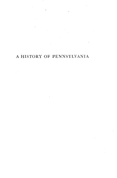 handle is hein.uspennsylvaniaoth/hyopya0001 and id is 1 raw text is: 











A HISTORY OF PENNSYLVANIA


