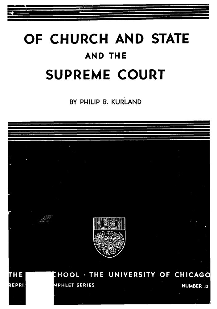 handle is hein.usreports/ofchussc0001 and id is 1 raw text is: OF CHURCH AND STATE
AND THE
SUPREME COURT
BY PHILIP B. KURLAND


