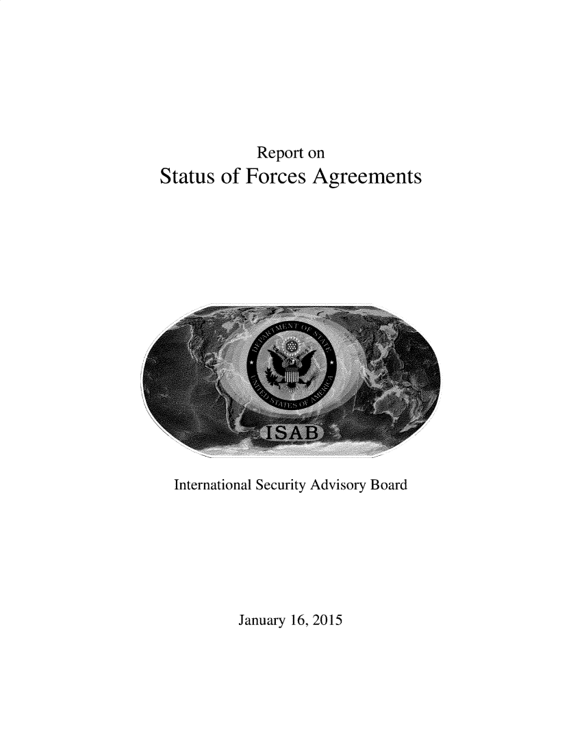 handle is hein.ustreaties/rptstfg0001 and id is 1 raw text is: 







            Report on
Status  of Forces  Agreements


International Security Advisory Board


January 16, 2015


