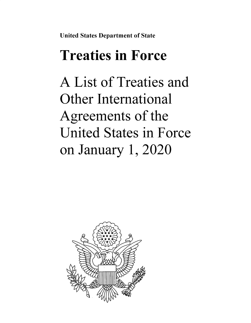 handle is hein.ustreaties/tif2020 and id is 1 raw text is: United States Department of State

Treaties in Force
A List of Treaties and
Other International
Agreements of the
United States in Force
on January 1, 2020


