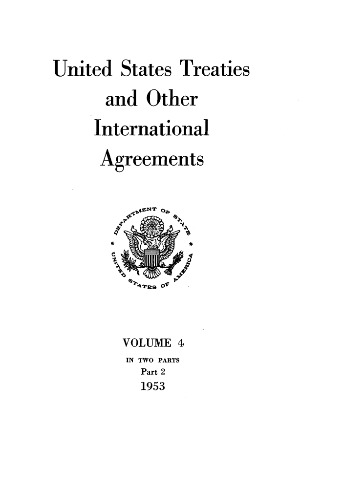 handle is hein.ustreaties/ust004002 and id is 1 raw text is: 


United States Treaties
      and Other
      International
      Agreements









        VOLUME 4
        IN TWO PARTS
          Part 2
          1953


