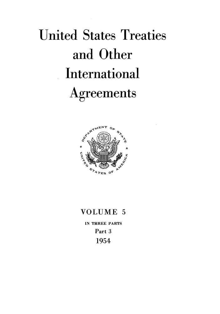 handle is hein.ustreaties/ust005003 and id is 1 raw text is: 

United States Treaties

      and Other

      International

      Agreements






           -PEI~ Of



        VOLUME 5
        IN THREE PARTS
          Part 3
          1954


