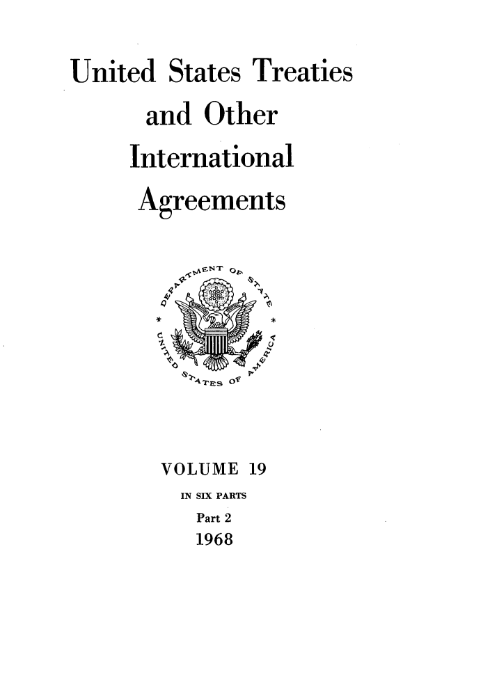 handle is hein.ustreaties/ust019002 and id is 1 raw text is: 

United States Treaties

      and Other

      International

      Agreements



      *






      VOLUME 19
         IN SIX PARTS
         Part 2
         1968


