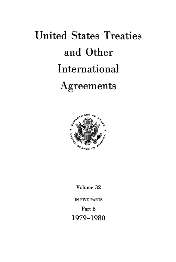 handle is hein.ustreaties/ust032005 and id is 1 raw text is: 


United States Treaties

       and Other

     International

     Agreements






          41r&,Zlrs 01 ?




          Volume 32
          IN FIVE PARTS
          Part 5
        1979-1980


