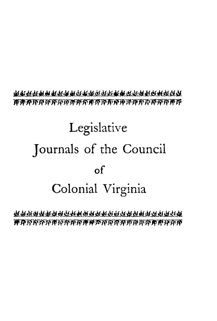 handle is hein.usvirginiaoth/lejcova0001 and id is 1 raw text is: 







      Legislative

Journals of the Council
           of
   Colonial Virginia


