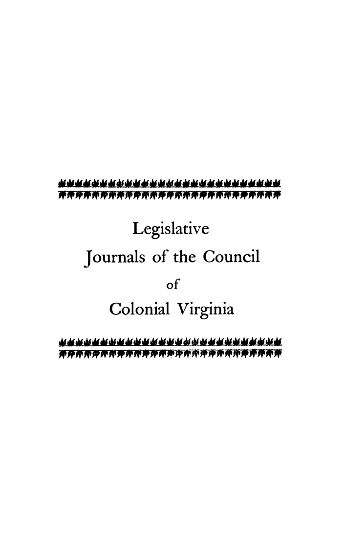 handle is hein.usvirginiaoth/lejcova0002 and id is 1 raw text is: 










      Legislative

Journals of the Council
           of
   Colonial Virginia


