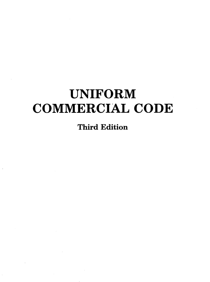 handle is hein.wacas/uncomciii0001 and id is 1 raw text is: 





     UNIFORM
COMMERCIAL   CODE
      Third Edition


