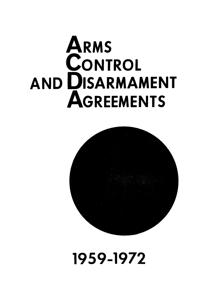 handle is hein.weaties/armcoate0001 and id is 1 raw text is: AND

ARMS
CONTROL
DISARMAMENT
AGREEMENTS

1959-1972


