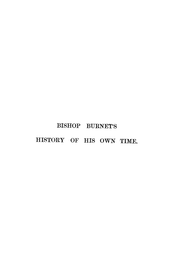 handle is hein.weaties/bishurnot0001 and id is 1 raw text is: 

















     BISHOP BURNET'S

HISTORY OF HIS OWN TIME.


