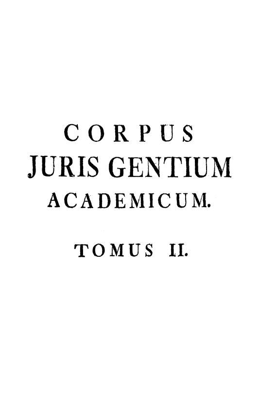 handle is hein.weaties/crpgntm0002 and id is 1 raw text is: 



  CORPUS
JURIS GENTIUM
ACADEMICUM.

   TOMUS II.


