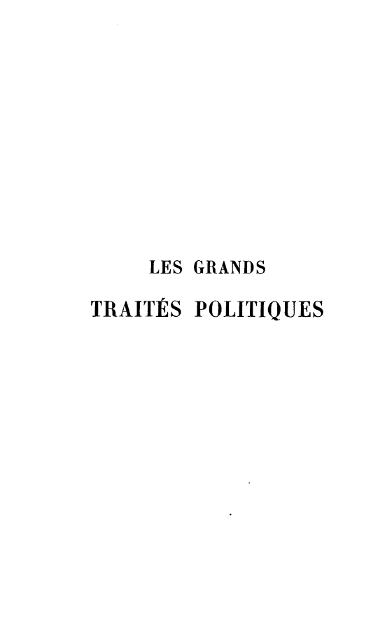 handle is hein.weaties/grandtpo0001 and id is 1 raw text is: LES GRANDS
TRAITES POLITIQUES


