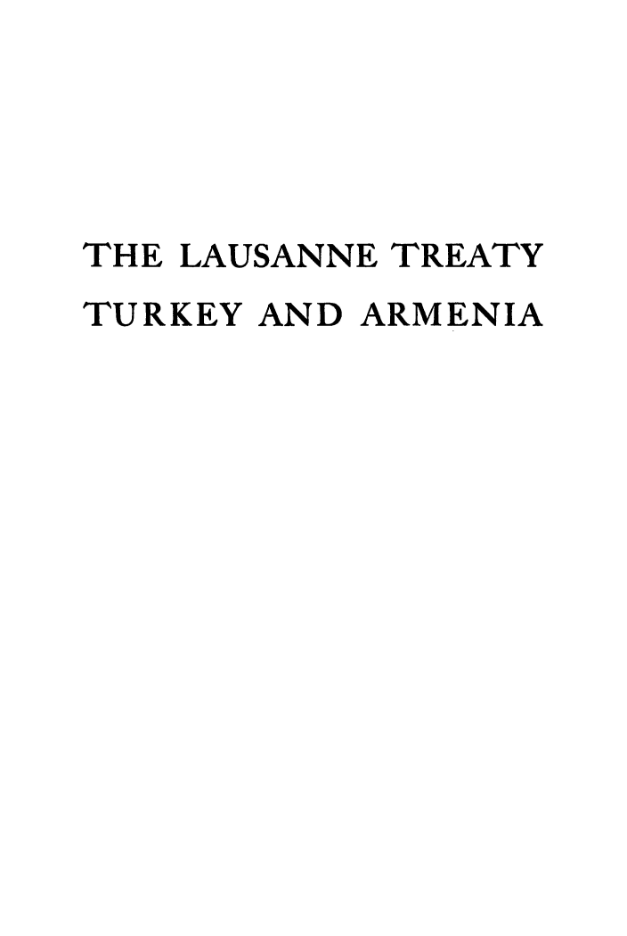 handle is hein.weaties/lausntry0001 and id is 1 raw text is: 





THE LAUSANNE TREATY
TURKEY AND ARMENIA


