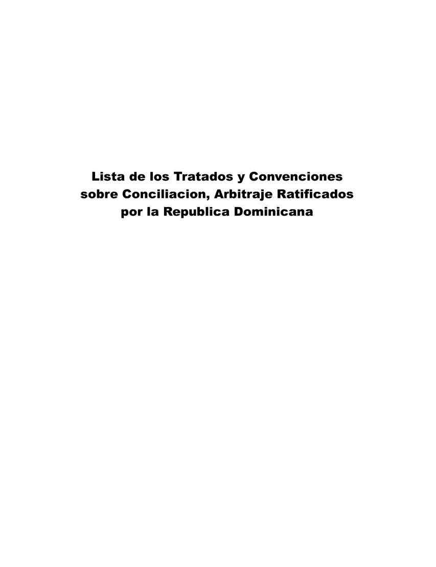 handle is hein.weaties/lisdomini0001 and id is 1 raw text is: 











  Lista de los Tratados y Convenciones
sobre Conciliacion, Arbitraje Ratificados
      por la Republica Dominicana



