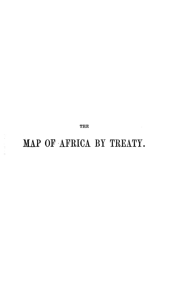 handle is hein.weaties/mafricatr0003 and id is 1 raw text is: THE
MAP OF AFRICA BY TREATY.


