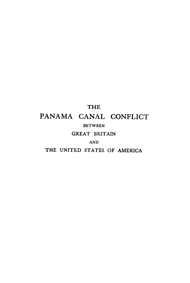 handle is hein.weaties/pccgbsa0001 and id is 1 raw text is: THE
PANAMA     CANAL CONFLICT
BETWEEN
GREAT BRITAIN
AND
THE UNITED STATES OF AMERICA


