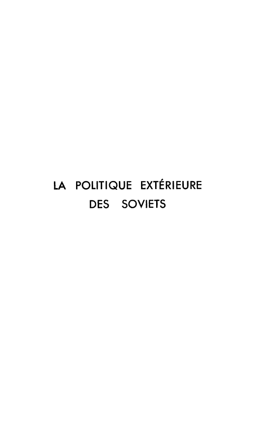 handle is hein.weaties/poltext0001 and id is 1 raw text is: 













LA POLITIQUE EXTERIEURE
      DES SOVIETS


