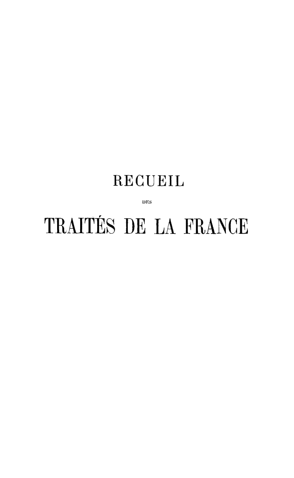 handle is hein.weaties/rdesesdelf0003 and id is 1 raw text is: RECUEIL
DE F
TRAITES DE LA FRANCE


