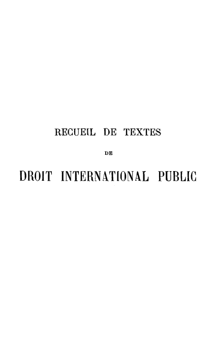 handle is hein.weaties/retextdro0001 and id is 1 raw text is: RECUELL DE TEXTES
DE
DROIT INTERNATIONAL PUBLIC


