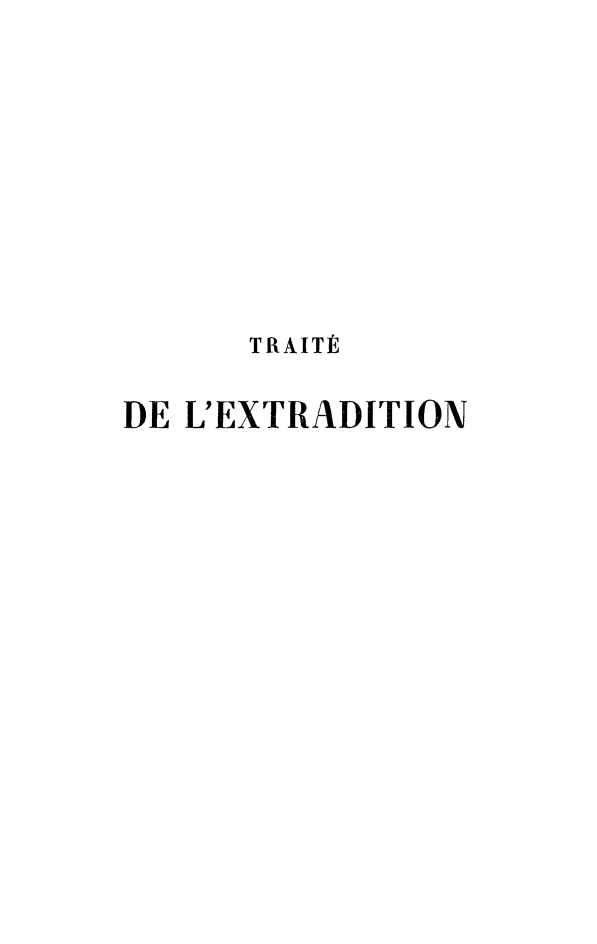 handle is hein.weaties/trextd0001 and id is 1 raw text is: 








      TRAITÉ

DE L'EXTRADITION



