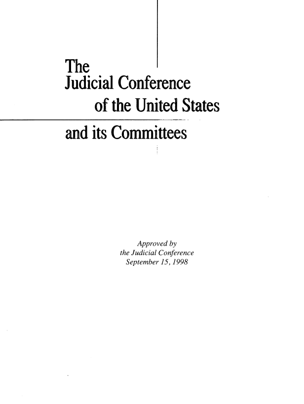 handle is hein.agopinions/jllcfeoteud0001 and id is 1 raw text is: The                  i
Judicial Conference
of the United States
and its Committees
Approved by
the Judicial Conference
September 15, 1998


