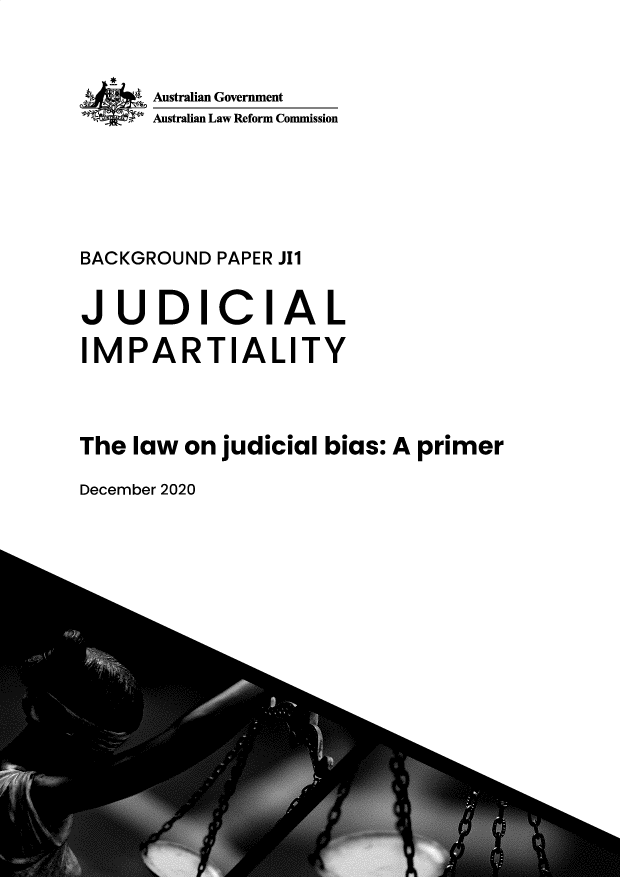 handle is hein.alrc/jdimpr0001 and id is 1 raw text is: 



      Australian Government
      Australian Law Reform Commission






BACKGROUND  PAPER JI1


J  UDICI A L

IMPARTIALITY



The  law on judicial bias: A primer


December 2020


