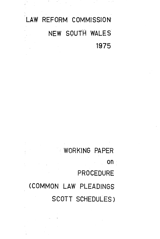 handle is hein.alrc/procomlw0001 and id is 1 raw text is: 
LAW REFORM COMMISSION


NEW SQUTH


WALES


1975


WORKING PAPER
           on
    PROCEDURE


(COMMON LAW
      SCOTT


PLEADINGS
SCHEDULES)


