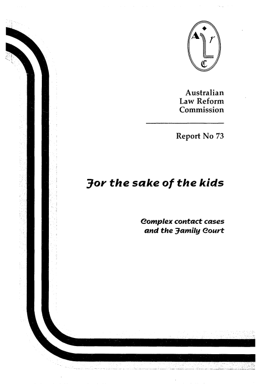 handle is hein.alrc/skkids0001 and id is 1 raw text is: Australian
Law Reform
Commission

Report No 73

3or the sake of the kids

Complex contact cases
and the 3amily Court


