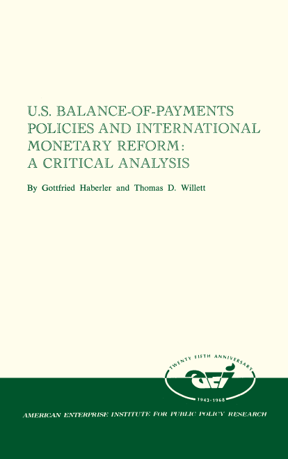 handle is hein.amenin/aeiacto0001 and id is 1 raw text is: 







U.S. BALANCE-OF-PAYMENTS
POLICIES AND  INTERNATIONAL
MONETARY REFORM:
A CRITICAL  ANALYSIS
By Gottfried Haberler and Thomas D. Willett











                      A VIFTH  ANN 1 *,



