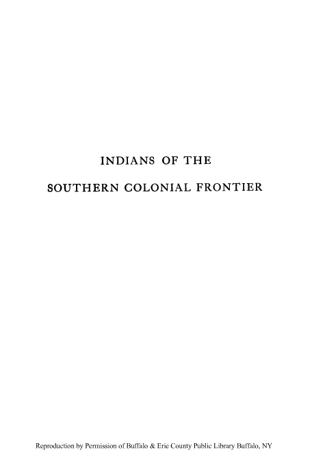 handle is hein.amindian/isofro0001 and id is 1 raw text is: INDIANS OF THE

SOUTHERN COLONIAL FRONTIER

Reproduction by Permission of Buffalo & Erie County Public Library Buffalo, NY


