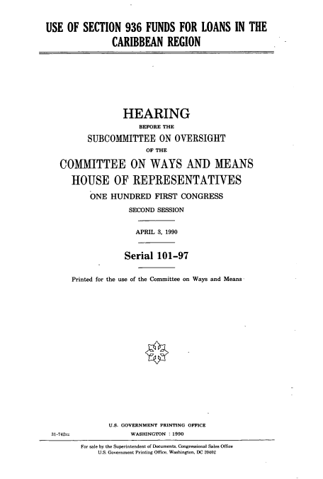handle is hein.cbhear/cbhearings5200 and id is 1 raw text is: USE OF SECTION 936 FUNDS FOR LOANS IN THE
CARIBBEAN REGION

HEARING
BEFORE THE
SUBCOMMITTEE ON OVERSIGHT
OF THE
COMMITTEE ON WAYS AND MEANS
HOUSE OF REPRESENTATIVES
ONE HUNDRED FIRST CONGRESS
SECOND SESSION
APRIL 3, 1990
Serial 101-97
Printed for the use of the Committee on Ways and Means

U.S. GOVERNMENT PRINTING OFFICE
WASHINGTON : 1990

31-742--

For sale by the Superintendent of Documents, Congressional Sales Office
U.S. Government Printina Office. Washington, DC 20402


