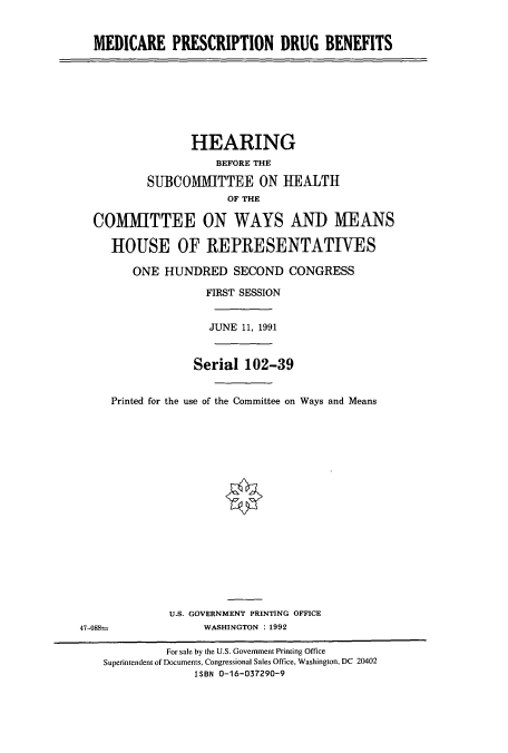 handle is hein.cbhear/cbhearings5970 and id is 1 raw text is: MEDICARE PRESCRIPTION DRUG BENEFITS
HEARING
BEFORE THE
SUBCOMMITTEE ON HEALTH
OF THE
COMMITTEE ON WAYS ANDI MEANS
HOUSE OF REPRESENTATIVES
ONE HUNDRED SECOND CONGRESS
FIRST SESSION
JUNE 11, 1991
Serial 102-39
Printed for the use of the Committee on Ways and Means
U.S. GOVERNMENT PRINTING OFFICE
47-08=                WASHINGTON : 1992
For sale by the U.S. Government Printing Office
Superintendent of Documents, Congressional Sales Office, Washington, DC 20402
ISBN 0-16-037290-9



