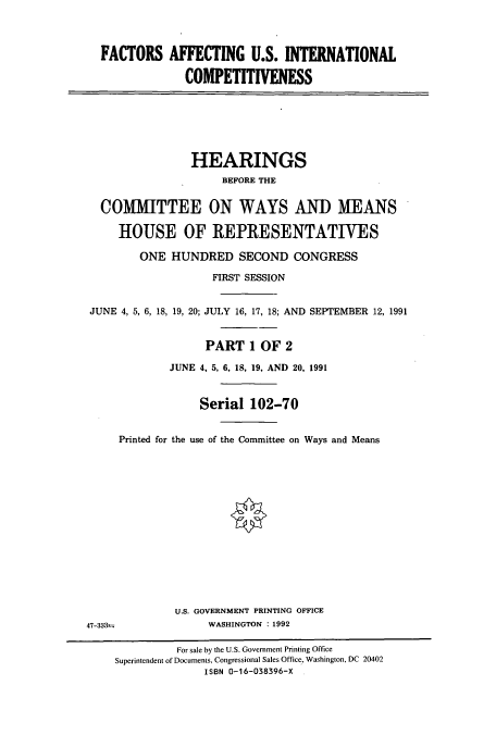 handle is hein.cbhear/cbhearings5989 and id is 1 raw text is: FACTORS AFFECTING U.S. INTERNATIONAL
COMPETITIVENESS

HEARINGS
BEFORE THE
COMMITTEE ON WAYS AND MEANS
HOUSE OF REPRESENTATIVES
ONE HUNDRED SECOND CONGRESS
FIRST SESSION
JUNE 4, 5, 6, 18, 19, 20; JULY 16, 17, 18; AND SEPTEMBER 12, 1991
PART 1 OF 2
JUNE 4, 5, 6, 18, 19, AND 20, 1991
Serial 102-70
Printed for the use of the Committee on Ways and Means

U.S. GOVERNMENT PRINTING OFFICE
WASHINGTON : 1992

47-333m

For sale by the U.S. Government Printing Office
Superintendent of Documents, Congressional Sales Office, Washington, DC 20402
ISBN 0-16-038396-X



