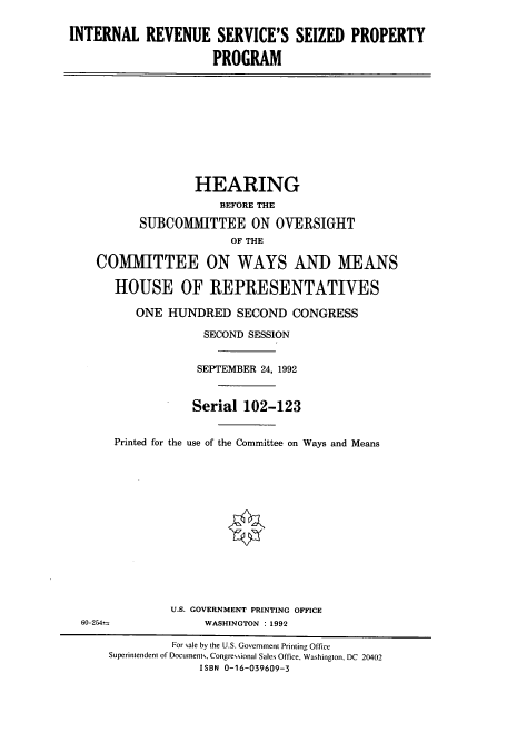 handle is hein.cbhear/cbhearings6011 and id is 1 raw text is: INTERNAL REVENUE SERVICE'S SEIZED PROPERTY
PROGRAM

HEARING
BEFORE THE
SUBCOMMITTEE ON OVERSIGHT
OF THE
COMMITTEE ON WAYS AND MEANS
HOUSE OF REPRESENTATIWES
ONE HUNDRED SECOND CONGRESS
SECOND SESSION
SEPTEMBER 24, 1992

Printed for the

Serial 102-123
use of the Committee on Ways and Means

U.S. GOVERNMENT PRINTING OFFICE
WASHINGTON : 1992

60-25A

For sale by the U.S. Government Printing Office
Superintendent of Documents, Congressional Sales Office, Washington, DC 20402
ISBN 0-16-039609-3


