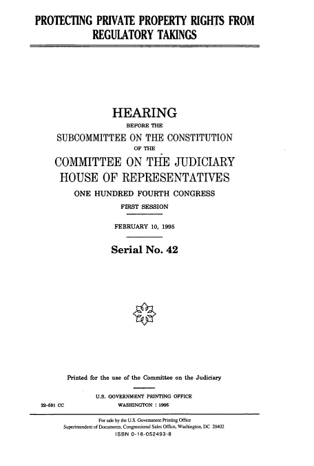 handle is hein.cbhear/cbhearings7651 and id is 1 raw text is: PROTECTING PRIVATE PROPERTY RIGHTS FROM
REGUIATORY TAKINGS

HEARING
BEFORE THE
SUBCOMMITTEE ON THE CONSTITUTION
OF THE
COMMITTEE ON THE JUDICIARY
HOUSE OF REPRESENTATIVES
ONE HUNDRED FOURTH CONGRESS
FIRST SESSION
FEBRUARY 10, 1995
Serial No. 42
Printed for the use of the Committee on the Judiciary

22-591 CC

U.S. GOVERNMENT PRINTING OFFICE
WASHINGTON : 1995

For sale by the U.S. Government Printing Office
Superintendent of Documents, Congressional Sales Office, Washington, DC 20402
ISBN 0-16-052493-8


