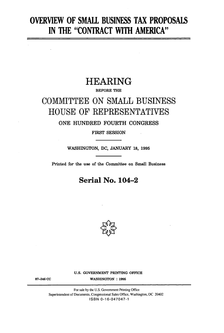 handle is hein.cbhear/cbhearings7810 and id is 1 raw text is: OVERVIEW OF SMALL BUSINESS TAX PROPOSALS
IN THE CONTRACT WITH AMERICA

HEARING
BEFORE THE
COMVIIITTEE ON SMALL BUSINESS
HOUSE OF REPRESENTATIVES
ONE HUNDRED FOURTH CONGRESS
FIRST SESSION
WASHINGTON, DC, JANUARY 18, 1995
Printed for the use of the Committee on Small Business
Serial No. 104-2

87-346 CC

U.S. GOVERNMENT PRINTING OFFICE
WASHINGTON : 1995

For sale by the U.S. Government Printing Office
Superintendent of Documents, Congressional Sales Office, Washington, DC 20402
ISBN 0-16-047047-1


