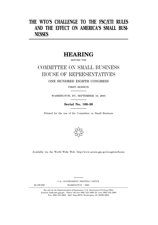 handle is hein.cbhear/cbhearings80571 and id is 1 raw text is: THE WTO'S CHALLENGE TO THE FSC/ETI RULES
AND THE EFFECT ON AMERICA'S SMALL BUSI-
NESSES

HEARING
BEFORE THE
COMMITTEE ON SMALL BUSINESS
HOUSE OF REPRESENTATIVES
ONE HUNDRED EIGHTH CONGRESS
FIRST SESSION
WASHINGTON, DC, SEPTEMBER 10, 2003
Serial No. 108-36
Printed for the use of the Committee on Small Business
Available via the World Wide Web: http://www.access.gpo.gov/congress/house

92-799 PDF

U.S. GOVERNMENT PRINTING OFFICE
WASHINGTON : 2003

For sale by the Superintendent of Documents, U.S. Government Printing Office
Internet: bookstore.gpo.gov Phone: toll free (866) 512-1800; DC area (202) 512-1800
Fax: (202) 512-2250 Mail: Stop SSOP, Washington, DC 20402-0001


