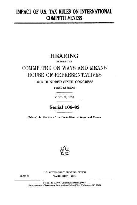 handle is hein.cbhear/cbhearings9553 and id is 1 raw text is: IMPACT OF U.S. TAX RULES ON INTERNATIONAL
COMPETITIVENESS

HEARING
BEFORE THE
COMMITTEE ON WAYS AND MEANS
HOUSE OF REPRESENTATIVES
ONE HUNDRED SIXTH CONGRESS
FIRST SESSION
JUNE 30, 1999
Serial 106-92
Printed for the use of the Committee on Ways and Means

66-775 CC

U.S. GOVERNMENT PRINTING OFFICE
WASHINGTON : 2001

For sale by the U.S. Government Printing Office
Superintendent of Documents, Congressional Sales Office, Washington, DC 20402


