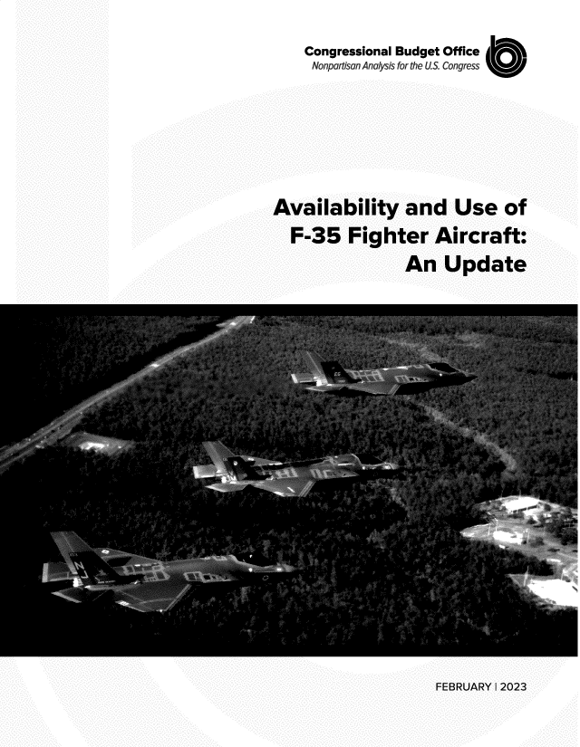 handle is hein.congrec/avbyaduso0001 and id is 1 raw text is: Congressional Budget Office
Nonpartisan Analysis for the U.S. Congress UI
Availability and Use of
F-35 Fighter Aircraft:
An Update

FEBRUARY 1 2023


