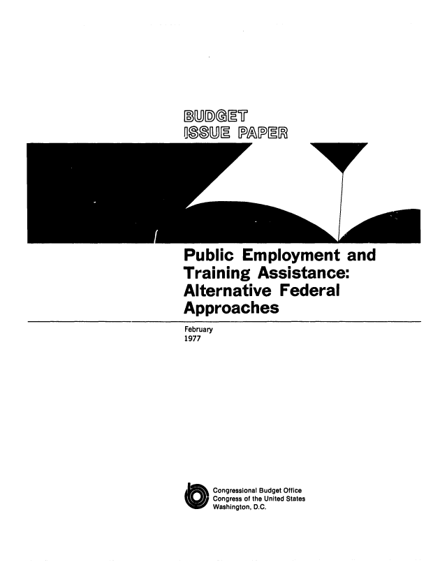 handle is hein.congrec/cbo0064 and id is 1 raw text is: Public Employment and
Training Assistance:
Alternative Federal
Approaches

February
1977
Congressional Budget Office
Congress of the United States
Washington, D.C.

L2)no UPMECT
000M DRUM


