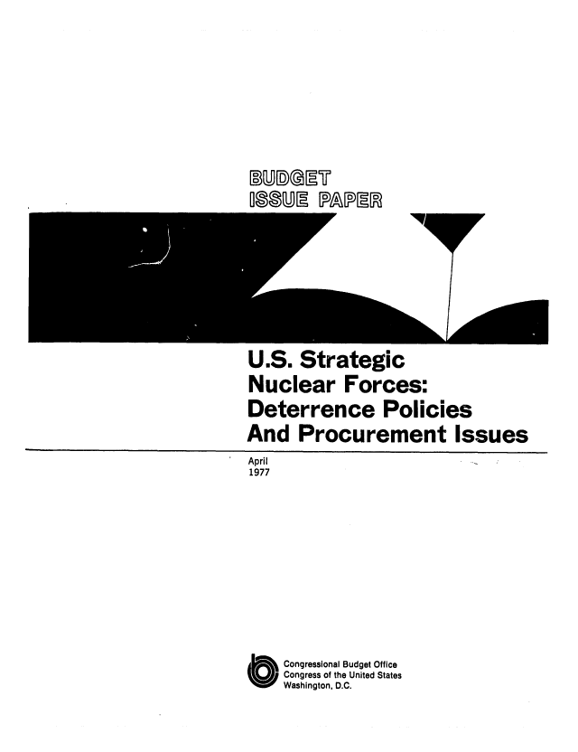 handle is hein.congrec/cbo0078 and id is 1 raw text is: L2)JL n U.JLIEU
ONEI RUMI

U.S. Strategic
Nuclear Forces:
Deterrence Policies
And Procurement Issues
April
1977
O Congressional Budget Office
Congress of the United States
Washington, D.C.


