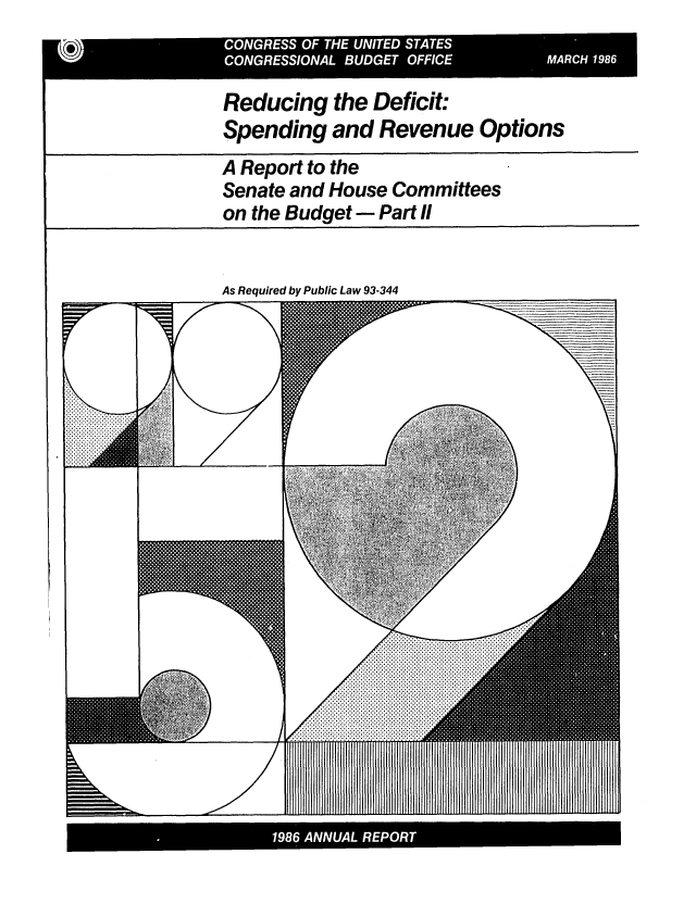 handle is hein.congrec/cbo0412 and id is 1 raw text is: Reducing the Deficit:
Spending and Revenue Options
A Report to the
Senate and House Committees
on the Budget - Part II

As Required by Public Law 93-344

19. ANNAL REOR


