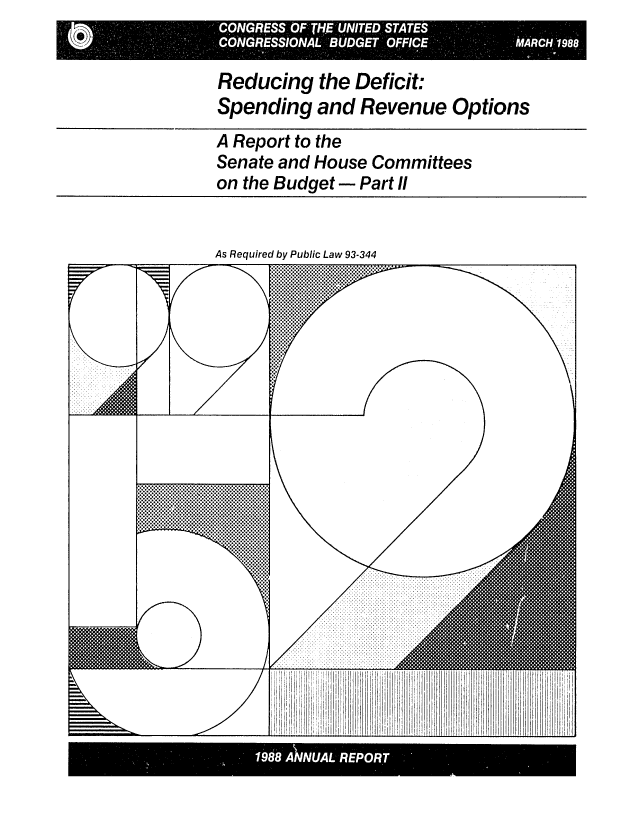 handle is hein.congrec/cbo0461 and id is 1 raw text is: Reducing the Deficit:
Spending and Revenue Options
A Report to the
Senate and House Committees
on the Budget - Part Ii

As Required by Public Law 93-344

198AAL REPOR


