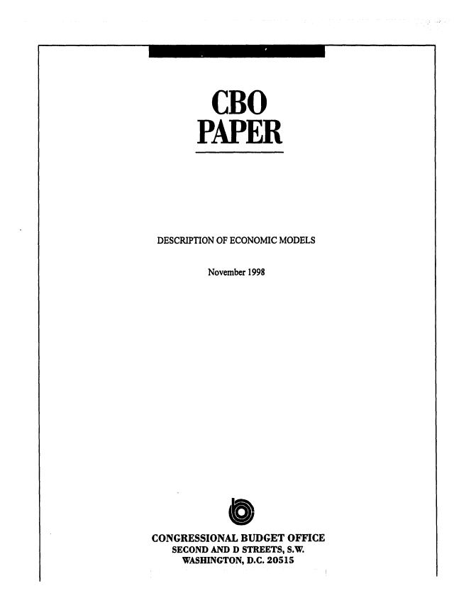 handle is hein.congrec/cbo06431 and id is 1 raw text is: 



  CBO
PAPER


DESCRIPTION OF ECONOMIC MODELS
         November 1998










            0
CONGRESSIONAL BUDGET OFFICE
   SECOND AND D STREETS, S.W.
     WASHINGTON, D.C. 20515


