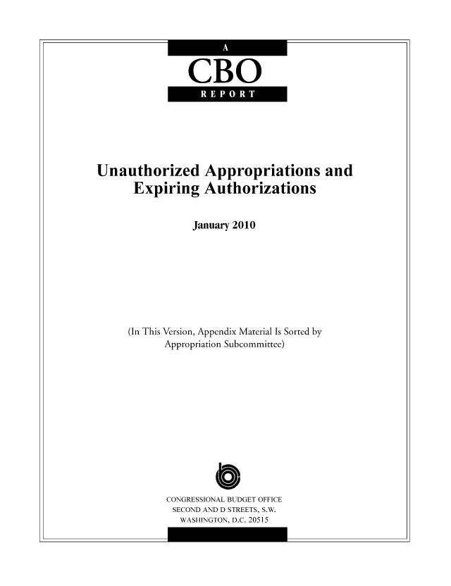 handle is hein.congrec/cbo07049 and id is 1 raw text is: CBO

Unauthorized
Expiring

Appropriations and
Authorizations

January 2010
(In This Version, Appendix Material Is Sorted by
Appropriation Subcommittee)
o
CONGRESSIONAL BUDGET OFFICE
SECOND AND D STREETS, S.W.
WASHINGTON, D.C. 20515



