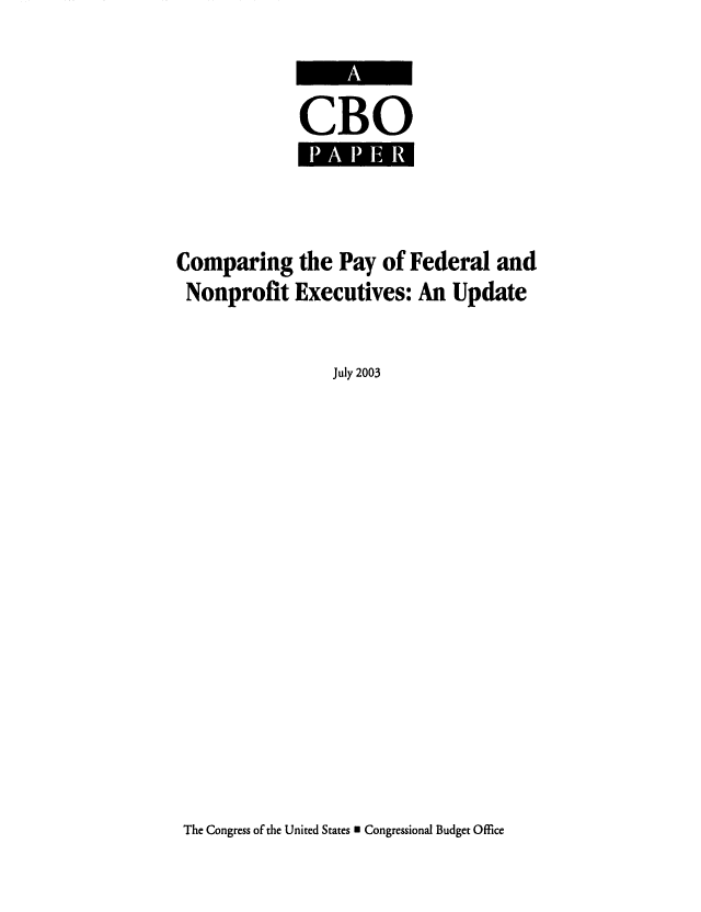 handle is hein.congrec/cbo0749 and id is 1 raw text is: 


CBO


Comparing the Pay of Federal and
Nonprofit Executives: An Update

                 July 2003


The Congress of the United States 0 Congressional Budget Office


